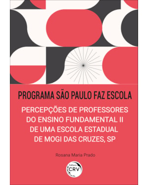 PROGRAMA SÃO PAULO FAZ ESCOLA: PERCEPÇÕES DE PROFESSORES DO ENSINO FUNDAMENTAL II DE UMA ESCOLA ESTADUAL DE MOGI DAS CRUZES, SP