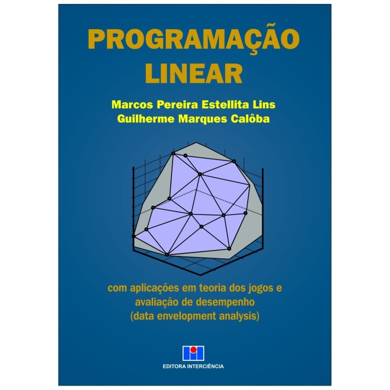 Programação linear: com aplicações em teoria dos jogos e avaliação de desempenho