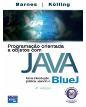 PROGRAMAÇÃO ORIENTADA A OBJETOS COM JAVA: UMA INTRODUÇÃO PRÁTICA USANDO O BLUEJ