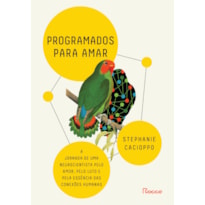 PROGRAMADOS PARA AMAR: A JORNADA DE UMA NEUROCIENTISTA PELO AMOR, PELO LUTO E PELA ESSÊNCIA DAS CONEXÕES HUMANAS