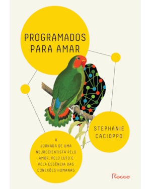 PROGRAMADOS PARA AMAR: A JORNADA DE UMA NEUROCIENTISTA PELO AMOR, PELO LUTO E PELA ESSÊNCIA DAS CONEXÕES HUMANAS