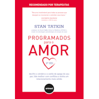 PROGRAMADOS PARA O AMOR 2ED.: DECIFRE O CÉREBRO E O ESTILO DE APEGO DO SEU PAR, LIDE MELHOR COM CONFLITOS E TENHA UM RELACIONAMENTO MAIS SÓLIDO