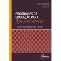 Programas de educação para aposentadoria: como planejar, implementar e avaliar