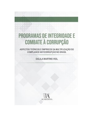 Programas de integridade e combate à corrupção: aspectos teóricos e empíricos da multiplicação do compliance anticorrupção no Brasil