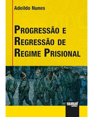 PROGRESSÃO E REGRESSÃO DE REGIME PRISIONAL