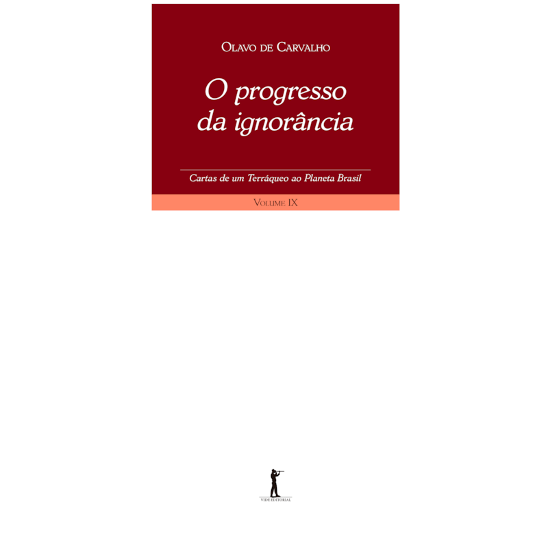 PROGRESSO DA IGNORÂNCIA, O - CARTAS DE UM TERRÁQUEO AO PLANETA BRASIL - VOLUME IX