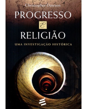 PROGRESSO E RELIGIÃO - UMA INVESTIGAÇÃO HISTÓRICA
