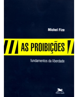 PROIBIÇÕES , AS - FUNDAMENTOS DA LIBERDADE