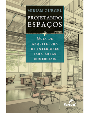 PROJETANDO ESPAÇOS: GUIA DE ARQUITETURA DE INTERIORES PARA ÁREAS COMERCIAIS