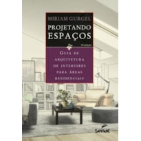 PROJETANDO ESPAÇOS: GUIA DE ARQUITETURA DE INTERIORES PARA ÁREAS RESIDENCIAIS