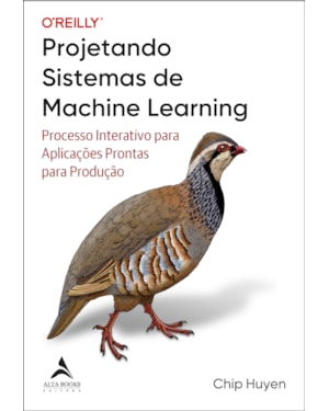 Projetando sistemas de machine learning: processo interativo para aplicações prontas para produção