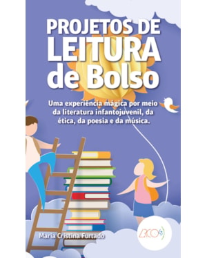 PROJETO DE LEITURA DE BOLSO - UMA EXPERIÊNCIA MÁGICA POR MEIO DA LITERATURA INFANTOJUVENIL, DA ÉTICA, DA POESIA E DA MÚSICA
