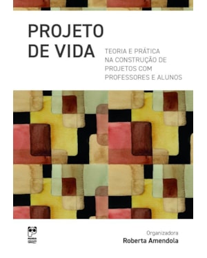 PROJETO DE VIDA: TEORIA E PRÁTICA NA CONSTRUÇÃO DE PROJETOS COM PROFESSORES E ALUNOS