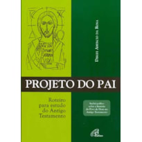 PROJETO DO PAI: ROTEIRO PARA ESTUDOS DO ANTIGO TESTAMENTO