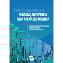 PROJETO E EXECUÇÃO EM MAQUETE DE SUBESTAÇÃO ELÉTRICA PARA APLICAÇÃO DIDÁTICA