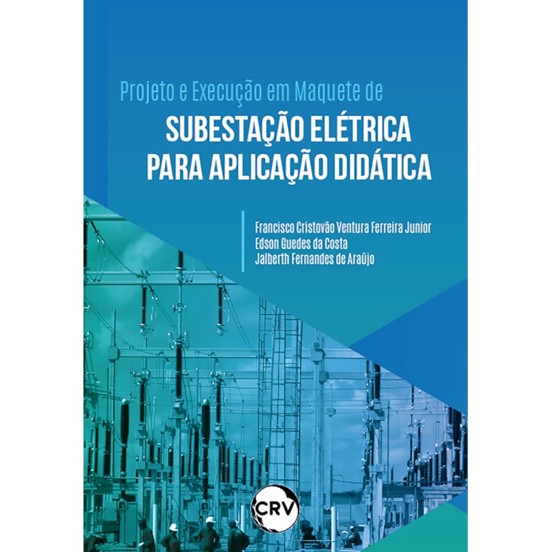 PROJETO E EXECUÇÃO EM MAQUETE DE SUBESTAÇÃO ELÉTRICA PARA APLICAÇÃO DIDÁTICA