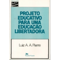 PROJETO EDUCATIVO PARA UMA EDUCAÇÃO LIBERTADORA       * - TRABALHO PEDAGÓGICO