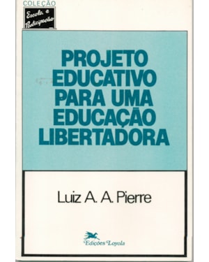 PROJETO EDUCATIVO PARA UMA EDUCAÇÃO LIBERTADORA * - TRABALHO PEDAGÓGICO