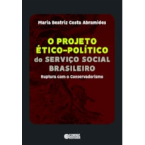 Projeto ético-político do serviço social brasleiro: Ruptura com o Conservadorismo