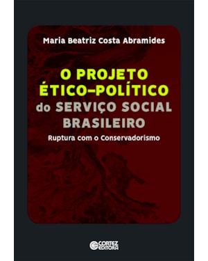 Projeto ético-político do serviço social brasleiro: Ruptura com o Conservadorismo
