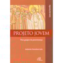 PROJETO JOVEM PARA GRUPOS DE PERSEVERANCA - FAMILIA - ANTONIO FRANCISCO LEL