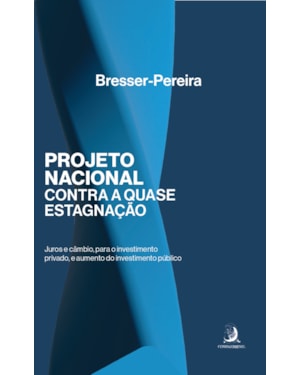 Projeto nacional contra a quase estagnação: Juros e câmbio, para o investimento privado, e aumento do investimento público