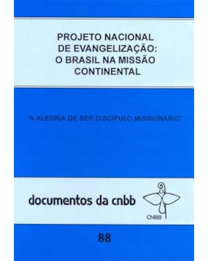 Projeto nacional de evangelização - o Brasil na missão continental: a alegria de ser discípulo missionário - doc. 88 CNBB