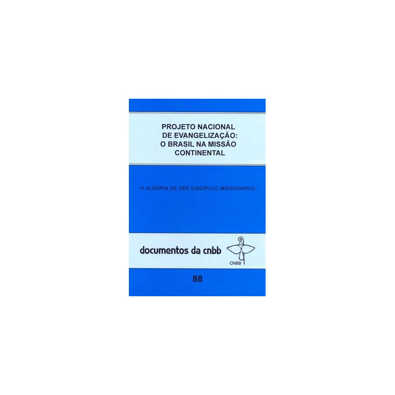 Projeto nacional de evangelização - o Brasil na missão continental: a alegria de ser discípulo missionário - doc. 88 CNBB
