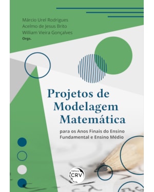 PROJETOS DE MODELAGEM MATEMÁTICA PARA OS ANOS FINAIS DO ENSINO FUNDAMENTAL E ENSINO MÉDIO