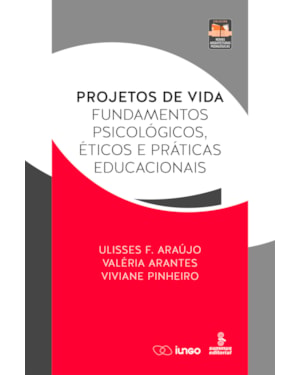 PROJETOS DE VIDA: FUNDAMENTOS PSICOLÓGICOS, ÉTICOS E PRÁTICAS EDUCACIONAIS
