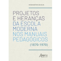 PROJETOS E HERANÇAS DA ESCOLA MODERNA NOS MANUAIS PEDAGÓGICOS (1870-1970)