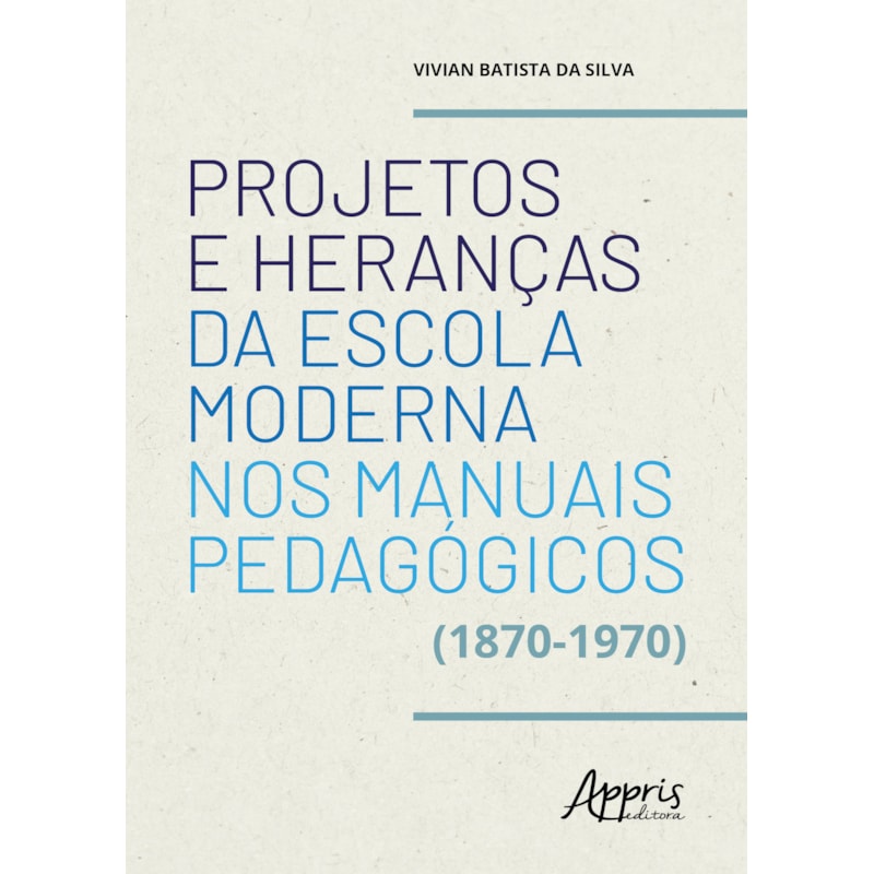 PROJETOS E HERANÇAS DA ESCOLA MODERNA NOS MANUAIS PEDAGÓGICOS (1870-1970)