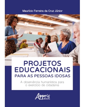 PROJETOS EDUCACIONAIS PARA AS PESSOAS IDOSAS: A OBSERVÂNCIA HUMANÍSTICA PARA O EXERCÍCIO DE CIDADANIA