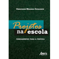 PROJETOS NA ESCOLA: FUNDAMENTOS PARA A PRÁTICA