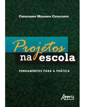 PROJETOS NA ESCOLA: FUNDAMENTOS PARA A PRÁTICA