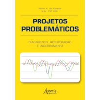 PROJETOS PROBLEMÁTICOS: DIAGNÓSTICO, RECUPERAÇÃO E ENCERRAMENTO