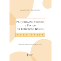 PROJETOS, RELATÓRIOS E TEXTOS NA EDUCAÇÃO BÁSICA: COMO FAZER