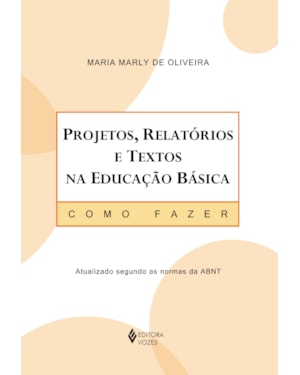 PROJETOS, RELATÓRIOS E TEXTOS NA EDUCAÇÃO BÁSICA: COMO FAZER