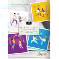 PROJETOS SOCIAIS: A CONTRIBUIÇÃO DO ESPORTE PARA A INCLUSÃO DE CRIANÇAS E ADOLESCENTES