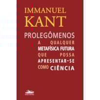 PROLEGÔMENOS A QUALQUER METAFÍSICA FUTURA QUE POSSA APRESENTAR-SE COMO CIÊNCIA
