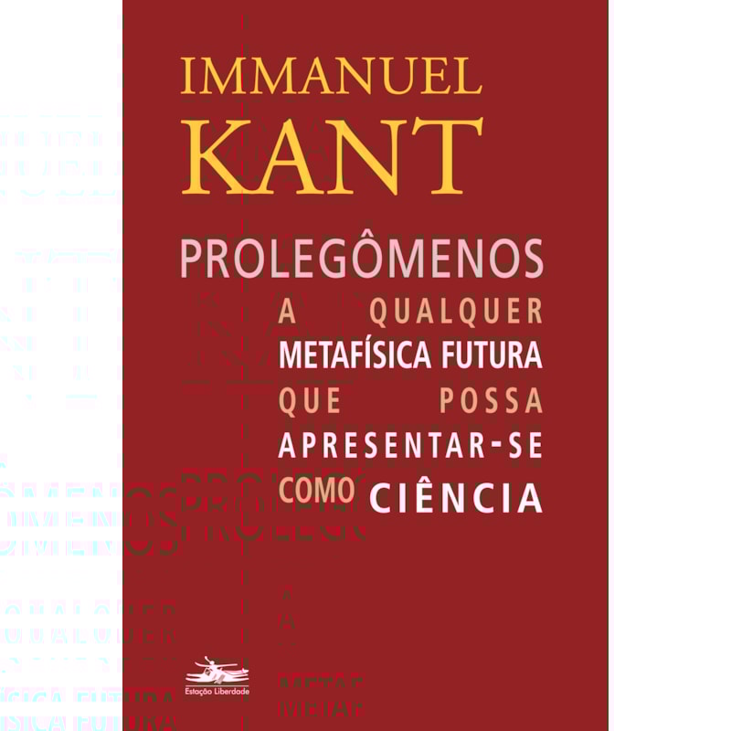 PROLEGÔMENOS A QUALQUER METAFÍSICA FUTURA QUE POSSA APRESENTAR-SE COMO CIÊNCIA