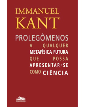 PROLEGÔMENOS A QUALQUER METAFÍSICA FUTURA QUE POSSA APRESENTAR-SE COMO CIÊNCIA