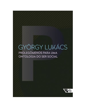 Prolegômenos para uma ontologia do ser social: questões de princípios para uma ontologia hoje tornada possível