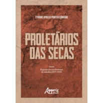 PROLETÁRIOS DAS SECAS: EXPERIÊNCIAS NAS FRONTEIRAS DO TRABALHO (1877-1919)