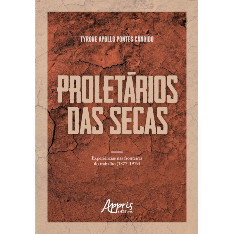 PROLETÁRIOS DAS SECAS: EXPERIÊNCIAS NAS FRONTEIRAS DO TRABALHO (1877-1919)