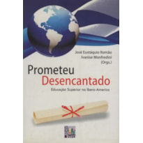 PROMETEU DESENCANTADO - EDUCACAO SUPERIOR NA IBERO-AMERICA