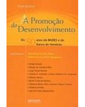PROMOCAO DO DESENVOLVIMENTO, A - OS 50 ANOS DO BNDES...