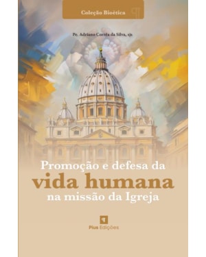 PROMOÇÃO E DEFESA DA VIDA HUMANA NA MISSÃO DA IGREJA