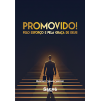 PROMOVIDO!: PELO ESFORÇO E PELA GRAÇA DE DEUS