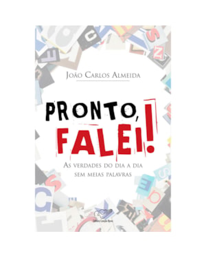 PRONTO FALEI - AS VERDADES DO DIA A DIA SEM MEIAS PALAVRAS